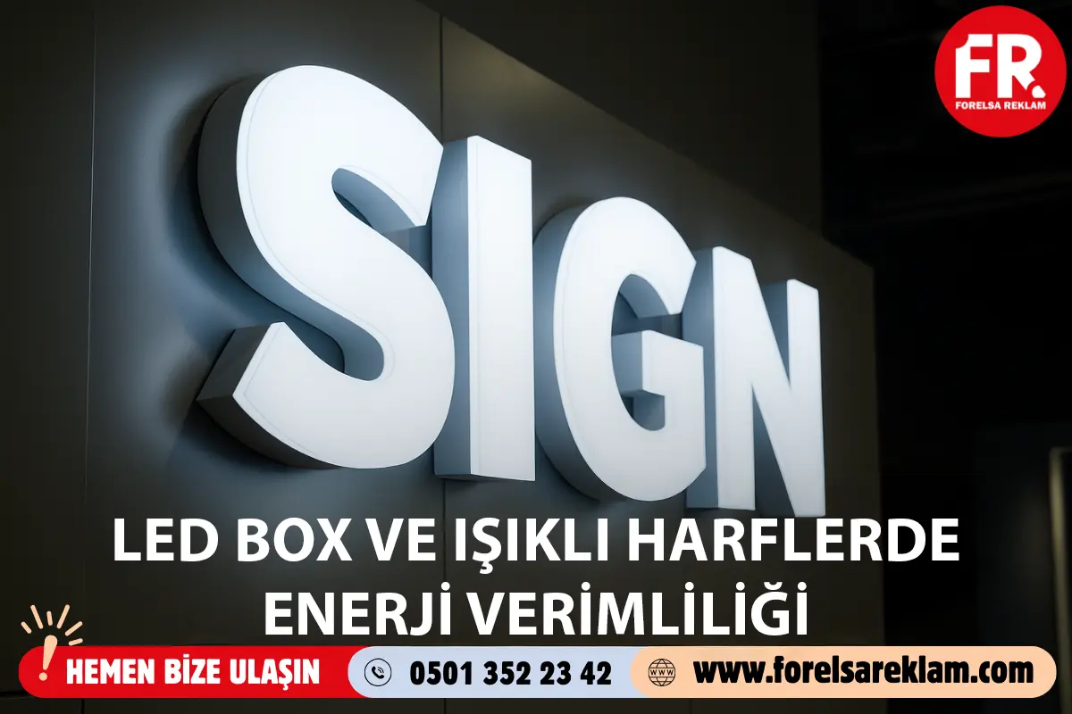 Led Box ve Işıklı Harflerde Enerji Verimliliği 1 Led Box ve Işıklı Harflerde Enerji Verimliliği Led Box ve Işıklı Harflerde Enerji Verimliliği