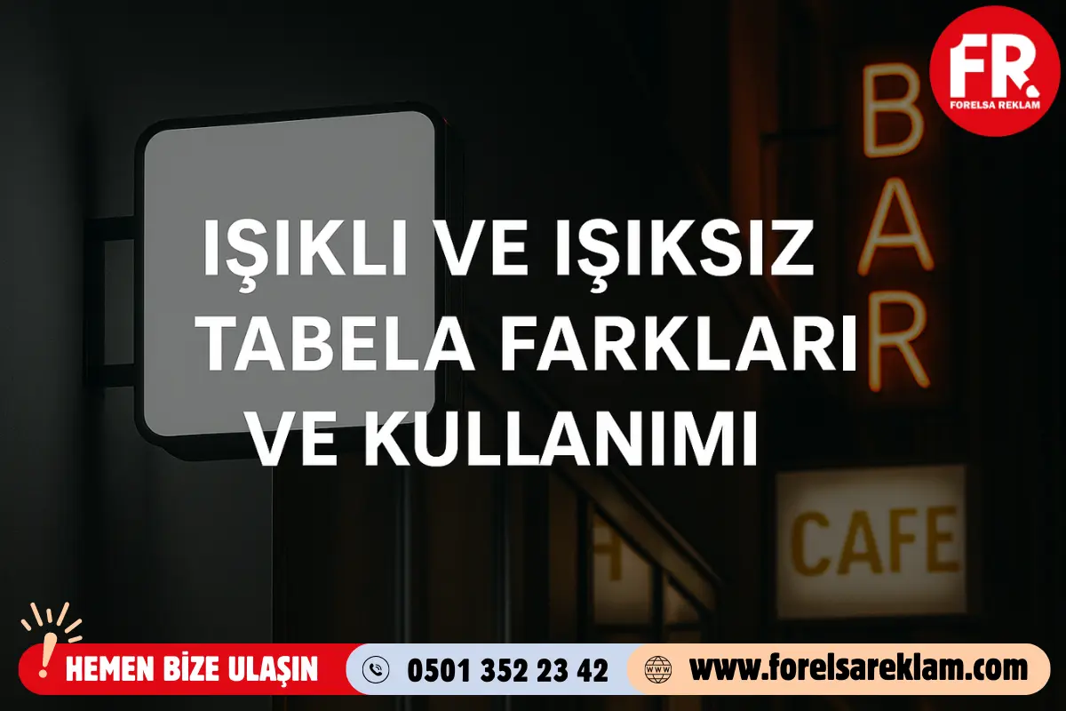 Işıklı ve Işıksız Tabela Farkları ve Kullanımı